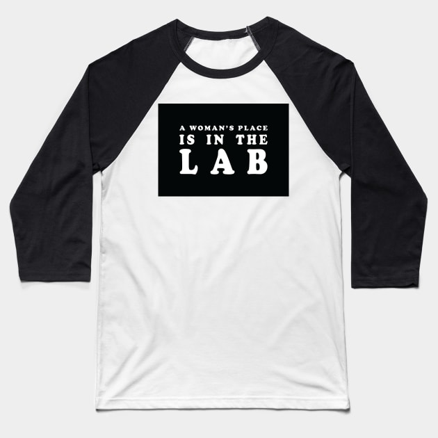 A Woman's Place Is In The Lab Baseball T-Shirt by ScienceCorner